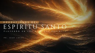 Operaciones del Espíritu Santo: Fluyendo en los rios del Espíritu