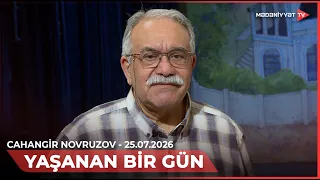 Yaşanan bir gün - Cahangir Novruzov | 25.07.2026