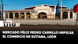 León estrena modernidad: Mercado Félix Pedro Carrillo impulsa el comercio en Sutiaba
