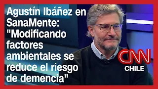 Agustín Ibáñez en SanaMente: "Modificando factores ambientales se reduce el riesgo de demencia"