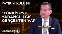 Yatırım Kulübü - "Türkiye'ye Yabancı İlgisi Gerçekten Var" | 25 Nisan 2024
