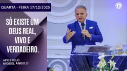 Só existe um Deus Real, Vivo e Verdadeiro. Quarta – Feira 17/12/2025