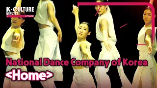 [K-CULTURE MINUTES: K-STAGE] Ep.25 National Dance Company of Korea 《Home》