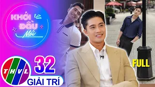 Khởi Đầu Mới - Tập 32: Diễn viên Đạt Nguyễn