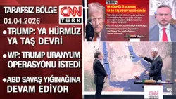 Trump: Ya Hürmüz ya taş devri | WP: Trump uranyum operasyonu istedi - Tarafsız Bölge 01.04.2026