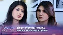 Mutiara dan Kenzo Berhasil Jebak Sandra! | Merangkai Kisah Indah - Episode 470