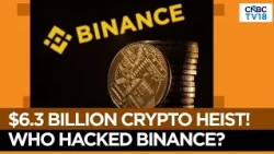 Binance $6.3 Billion Crypto Hack: North Korea's Lazarus Group Suspected | What We Know So Far | N18G