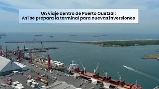 A Journey Inside Puerto Quetzal: How the Terminal Is Preparing for New Investments