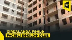 Xırdalanda fəhlə yükqaldırıcı mexanizmin altında qalaraq ölüb