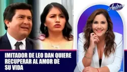 Imitador de Leo Dan quiere recuperar al amor de su vida | Andrea