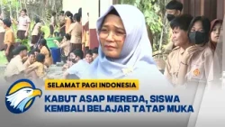 Kabut Asap Mereda Siswa Palangka Raya Antusias Kembali Sekolah - [Selamat Pagi Indonesia]