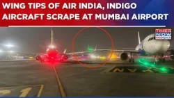 Tragedy Averted: Wing Tips Of Air India, IndiGo Aircraft Scrape  At Mumbai Airport | Breaking News