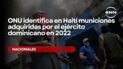 UN identifies ammunition in Haiti acquired by the Dominican army in 2022