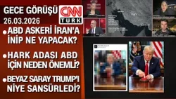 ABD askeri İran'a inip ne yapacak? Hark adası ABD için neden önemli? - Gece Görüşü 26.03.2026 ABD askeri İran'a inip ne yapacak? Hark adası ABD için neden önemli? - Gece Görüşü 26.03.2026
