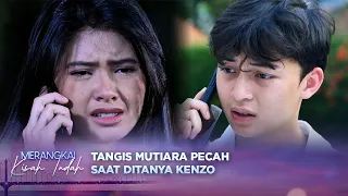 Cuma Dari Suara, Kenzo Tahu Mutiara Lagi Sedih | Merangkai Kisah Indah - Episode 395