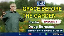 Grace Before the Garden Ep 1 With Pastor Doug Bergsma