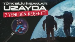 Türk bilim insanlarından uzayda önemli keşif: 7 yeni gen bulundu