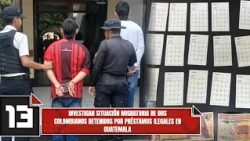 Immigration status of two Colombians arrested for illegal lending in Guatemala under investigation