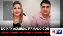 No signed agreement with Zenaida Delgado, says accuser