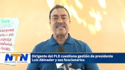 PLD leader questions the administration of President Luis Abinader and his officials