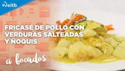 A BOCADOS: Fricasé de pollo con verduras salteadas y ñoquis