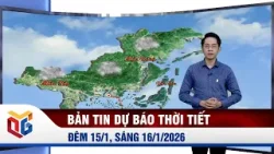 Dự báo thời tiết đêm 15/1, ngày 16/1/2025
