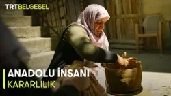 Anadolu İnsanı | Kararlılık (28.Bölüm) | TRT Belgesel
