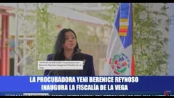 TERRAZA DE NOTICIAS: Procuradora Yeni Berenice Reynoso inaugura la Fiscalía de La Vega TERRAZA DE NOTICIAS: Procuradora Yeni Berenice Reynoso inaugura la Fiscalía de La Vega