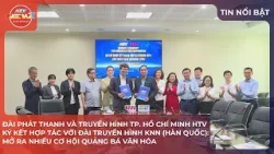 HTV KÝ KẾT HỢP TÁC VỚI ĐÀI TRUYỀN HÌNH KNN (HÀN QUỐC): MỞ RA NHIỀU CƠ HỘI QUẢNG BÁ VĂN HÓA