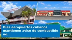 VIDEO: Diez aeropuertos cubanos mantienen aviso de combustible no disponible hasta el 1 de noviembre