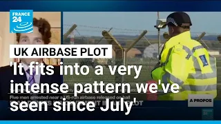 Expert says UK airbase plot 'fits into a very intense pattern we've been seeing in past two months'