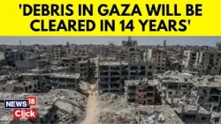 Israel Vs Gaza | Gaza’s 37m Tonnes Of Bomb-Filled Debris Could Take 14 Years To Clear |News18 | N18V