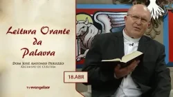 Leitura Orante da Palavra | Dom José Antonio Peruzzo | 18/04/24