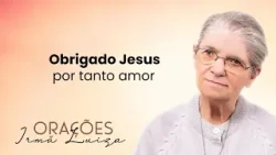 Oração da Irmã Luiza | Obrigado Jesus por tanto amor | Rede Século 21