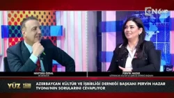 Azerbaycan Kültür ve İşbirliği Derneği Başkanı Pervin Hazar'ın konuk olduğu “Yüz Yüze”