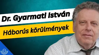 Pirkadat: Dr. Gyarmati István - Háborús körülmények