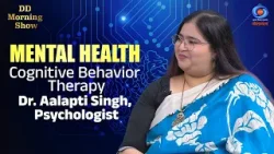 DD Morning Show | Mental Health | Cognitive Behavior Therapy | Dr. Aalapti Singh, Psychologist DD Morning Show | Mental Health | Cognitive Behavior Therapy | Dr. Aalapti Singh, Psychologist