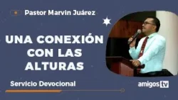 Devocional Iglesia Amigos el Tabernáculo 'UNA CONEXIÓN CON LAS ALTURAS'