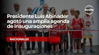 President Luis Abinader completes a busy schedule of inaugurations