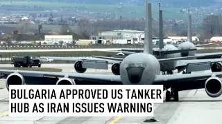 Bulgaria approves US tanker hub as Iran issues warning