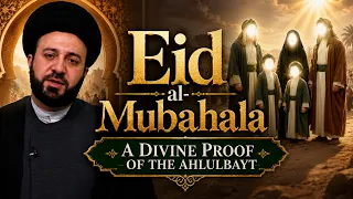 Eid al-Mubahala — A Divine Proof of the Ahlulbayt