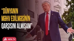 Tramp dünyanın məhv edilməsinin qarşısını aldığını dedi | APA TV