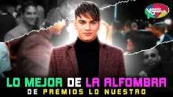 Lo mejor de la alfombra Premios Lo Nuestro | Versión Original