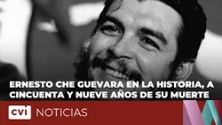 Ernesto Che Guevara in history, fifty-nine years after his death