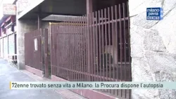 72enne trovato senza vita a Milano: la Procura dispone l’autopsia 72enne trovato senza vita a Milano: la Procura dispone l’autopsia