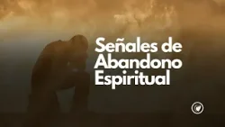 Señales de abandono espiritual Señales de abandono espiritual