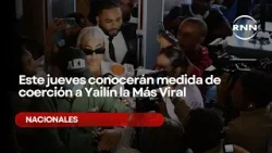 Este jueves conocerán medida de coerción a Yailín la Más Viral Este jueves conocerán medida de coerción a Yailín la Más Viral