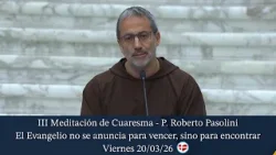 III Meditación de Cuaresma - Padre Roberto Pasolini