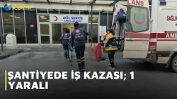 ŞANTİYEDE İŞ KAZASI; 1 YARALI