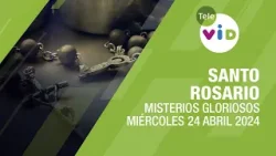 Santo Rosario de hoy Miércoles 24 Abril de 2024 ? Misterios Gloriosos #TeleVID #SantoRosario